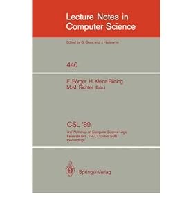 Csl, '89. 3rd Workshop on Computer Science Logic, Kaiserlautern, Frg, October 2-6, 1989. Proceedings. (Lecture Notes in Computer Science) by E. Borger