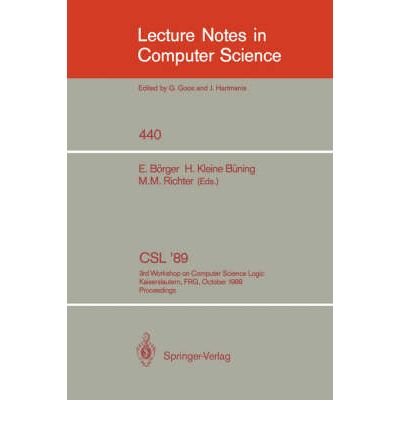 Csl, '89. 3rd Workshop on Computer Science Logic, Kaiserlautern, Frg, October 2-6, 1989. Proceedings. (Lecture Notes in Computer Science) by E. Borger