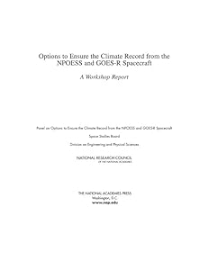 Options to Ensure the Climate Record from the NPOESS and GOES-R Spacecraft: A Workshop Report