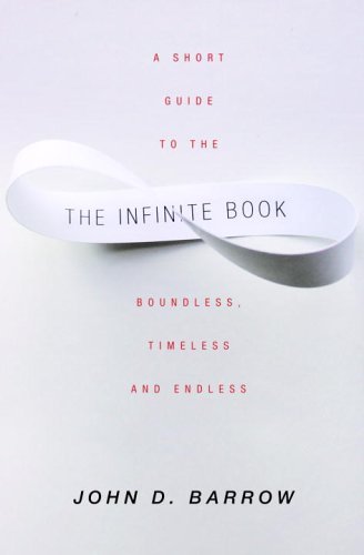 The Infinite Book: A Short Guide to the Boundless, Timeless and Endless by John D. Barrow