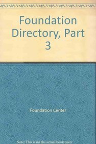 The Foundation Directory, Part 3 by Foundation Center