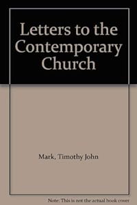 Letters to the Contemporary Church by Timothy John Mark