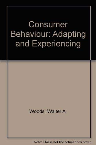 Consumer Behavior: Adapting and Experiencing by Walter A. Woods