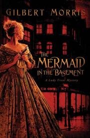 The Mermaid in the Basement (Lady Trent Mystery Series #1) by Gilbert Morris