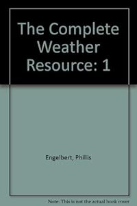 The Complete Weather Resource (Volume 1: Understanding Weather)