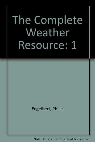 The Complete Weather Resource (Volume 1: Understanding Weather) by Phillis Engelbert