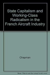 State Capitalism and Working-Class Radicalism in the French Aircraft Industry