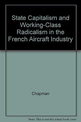 State Capitalism and Working-Class Radicalism in the French Aircraft Industry
