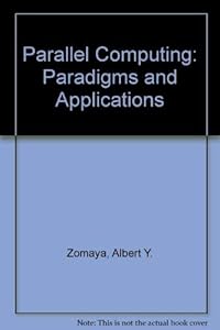 Parallel Computing: Paradigms and Applications by Albert Y. Zomaya
