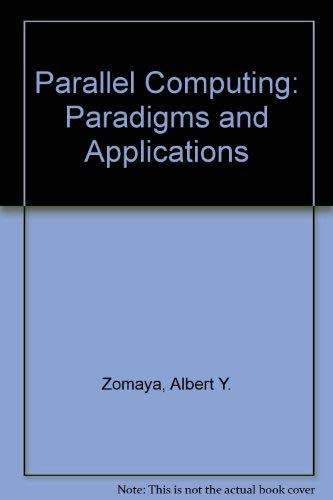 Parallel Computing: Paradigms and Applications by Albert Y. Zomaya