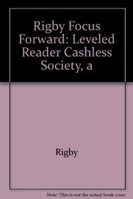 A Cashless Society (Rigby Focus Forward Leveled Reader) by Rigby