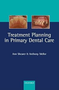 Treatment Planning in Primary Dental Care by Ann C. Shearer
