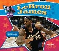 Lebron James: Basketball Superstar by Sarah Tieck