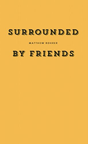 Surrounded by Friends by Matthew Rohrer