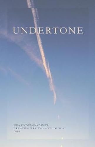 Undertone: UEA Undergraduate Creative Writing Anthology: 2019 by unknown author