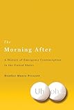 Heather Munro Prescott, "The Morning After: A History of Emergency Contraception in the United States" (Rutgers UP, 2011)