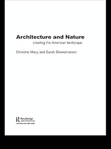 Architecture and Nature: Creating the American Landscape by Sarah Bonnemaison