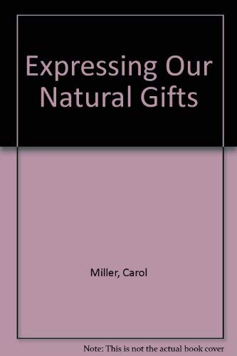 Expressing Our Natural Gifts by Carol Miller