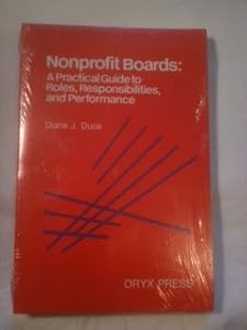 Nonprofit Boards: A Practical Guide to Roles, Responsibilities, and Performance by Diane J. Duca