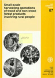 Small-Scale Harvesting Operations of Wood and Non-Wood Forest Products Involving Rural People (FAO Forestry Papers)