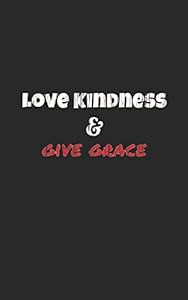 Love Kindness: And Give Grace