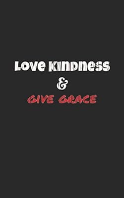 Love Kindness: And Give Grace