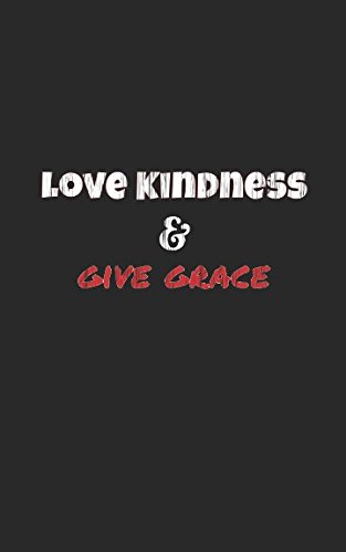 Love Kindness: And Give Grace by Love the Word