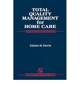 [(Total Quality Management for Home Care )] [Author: Elaine R. Davis] [Dec-2007] by Elaine R. Davis