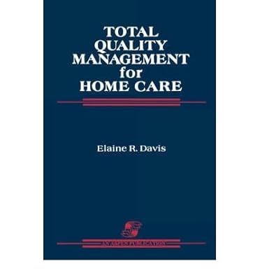 [(Total Quality Management for Home Care )] [Author: Elaine R. Davis] [Dec-2007]