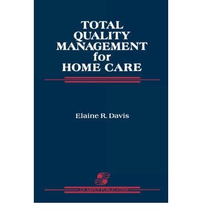 [(Total Quality Management for Home Care )] [Author: Elaine R. Davis] [Dec-2007] by Elaine R. Davis