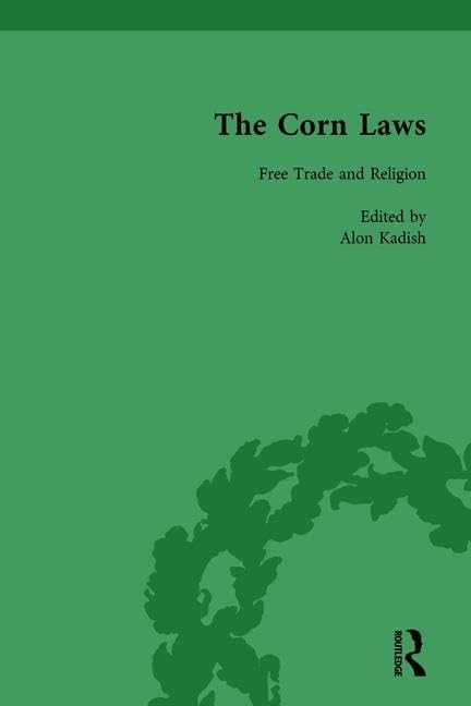 The Corn Laws Vol 4: Free Trade and Religion by Alon Kadish