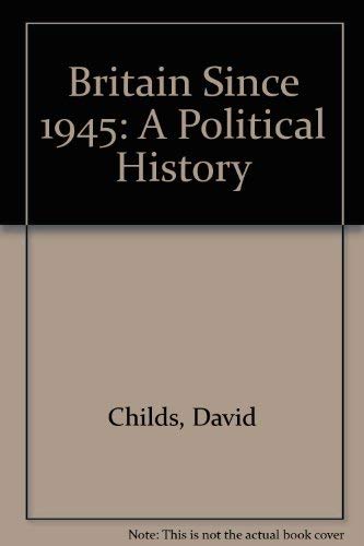Britain Since 1945: A Political History by David Childs