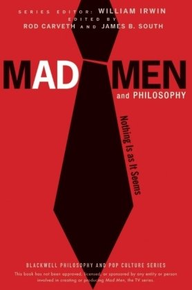 Mad Men and Philosophy: Nothing Is as It Seems by William Irwin