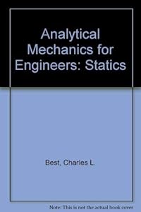 Analytical mechanics for engineers: Statics by Charles L. Best