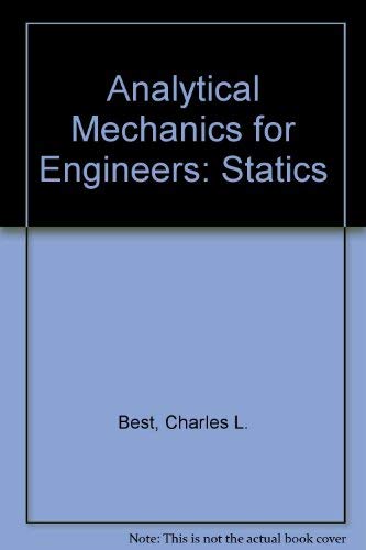 Analytical mechanics for engineers: Statics by Charles L. Best