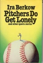 Pitchers Do Get Lonely by Ira Berkow