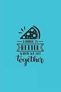 Dinner Is Better When We Eat Together: Blank Family Recipe Book To Write In, 6x9, 100 Recipe Card Pages, Food Cookbook to Pass Down Special Favorite Recipes by Boulder Brite Books
