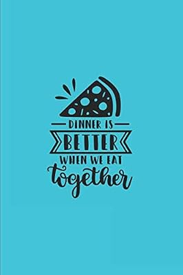 Dinner Is Better When We Eat Together: Blank Family Recipe Book To Write In, 6x9, 100 Recipe Card Pages, Food Cookbook to Pass Down Special Favorite Recipes