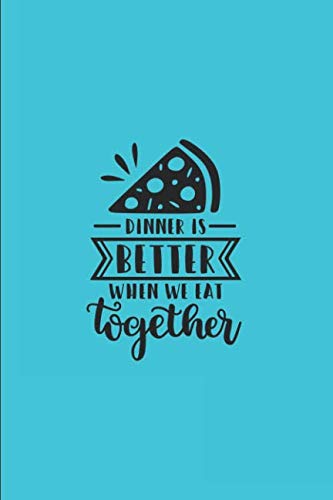 Dinner Is Better When We Eat Together: Blank Family Recipe Book To Write In, 6x9, 100 Recipe Card Pages, Food Cookbook to Pass Down Special Favorite Recipes by Boulder Brite Books