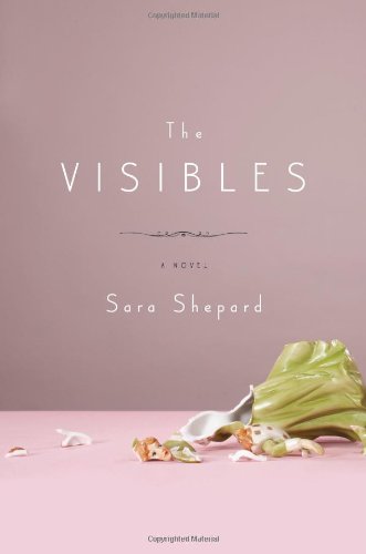 The Visibles: A Novel by Sara Shepard
