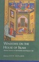 Windows on the House of Islam: Muslim Sources on Spirituality and Religious Life
