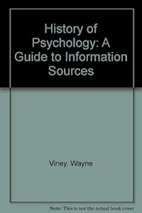 History of Psychology: A Guide to Information Sources by Wayne Viney