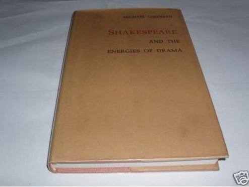Shakespeare and the energies of drama by Michael Goldman