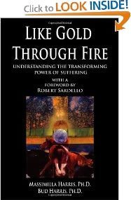 Like Gold Through Fire: A Message in Suffering : A Guide for Understanding the Psychology of Suffering and Transformation by Massimilla M. Harris