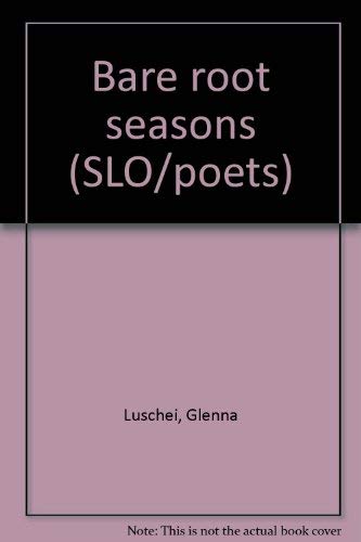 Bare root seasons (SLO/poets) by Glenna Luschei