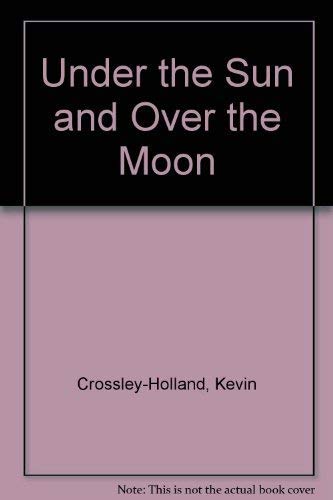 Under the Sun and Over the Moon by kevin-crossley-holland