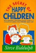 The Secret of Happy Children: A New Guide for Parents by Steve Biddulph
