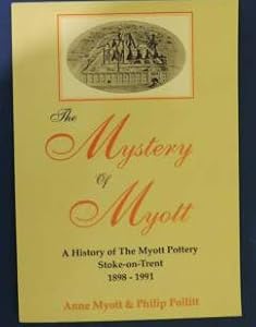 The Mystery of Myott: The History of the Myott Pottery Stoke-on-Trent 1898-1991 by Anne Myott