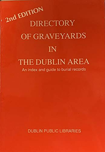 Directory of graveyards in the Dublin area: An index and guide to burial records by unknown author