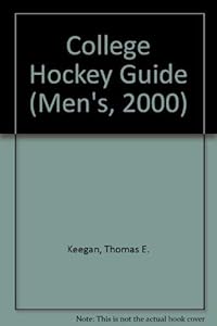 College Hockey Guide Men's Edition 2000 by Thomas E. Keegan